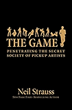 The Game: Penetrating the Secret Society of Pickup Artists