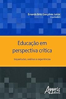 Livro Educação em Perspectiva Crítica: Inquietudes, Análises e Experiências (Educação e Pedagogia - Educação, Tecnologias e Transdisciplinaridades)
