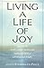 Living a Life of Joy: Tap into the World's Ancient Wisdom and Reach a New Level of Well-Being and Delight