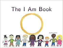 The I Am Book, by Amy Litteral The I Am Book, by Amy Litteral
