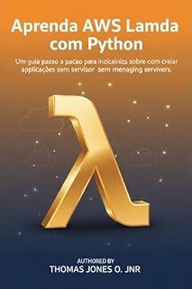 Livro Aprenda AWS Lambda com Python: Um guia passo a passo para iniciantes sobre como criar aplicações sem servidor sem gerenciar servidores.