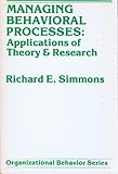 Managing Behavioral Processes : Applications of Theory and Research, Simmons, Richard E., 0882954547