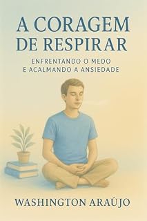 Livro A Coragem de Respirar: Enfrentando o medo e acalmando a ansiedade