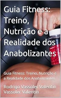 Livro Guia Fitness: Treino, Nutrição e a Realidade dos Anabolizantes : Guia Fitness: Treino, Nutrição e a Realidade dos Anabolizantes
