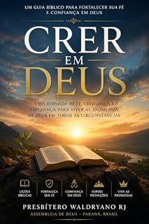 Livro Crer em Deus: Uma Jornada de Fé, Confiança e Esperança para Viver as Promessas de Deus em Todas as Circunstâncias
