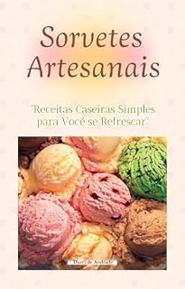 Livro SORVETES ARTESANAIS: Receitas Caseiras Simples para Você se Refrescar