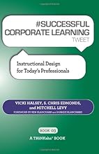 #SUCCESSFUL CORPORATE LEARNING tweet Book03: Instructional Design for Today?s Professionals