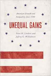 Unequal Gains American Growth And Inequality Since 1700