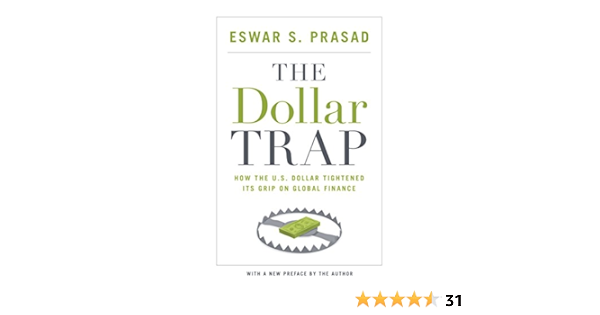 The Dollar Trap How The U S Dollar Tightened Its Grip On Global Finance Prasad Eswar S Prasad Eswar S Amazon Es Libros