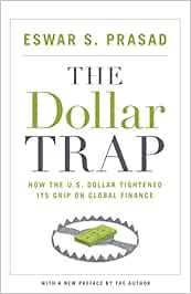 The Dollar Trap How The U S Dollar Tightened Its Grip On Global Finance Prasad Eswar S Prasad Eswar S Amazon Es Libros
