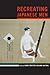 Recreating Japanese Men (Asia: Local Studies / Global Themes) (Volume 20)