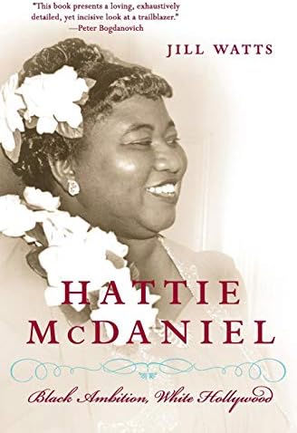 Hattie McDaniel: Black Ambition, White Hollywood