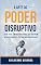 Livro A Arte do Poder Disruptivo: Guia para Empreendedores que querem Revolucionar o Futuro da Humanidade