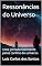 Livro Ressonâncias do Universo: Uma jornada fascinante pelos confins do universo (Intergalactic Chronicles: The Awakening of the Universes)