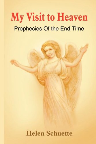 My Visit to Heaven: Prophecies Of the End Time