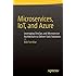 Microservices, IoT and Azure: Leveraging DevOps and Microservice Architecture to deliver SaaS Solutions