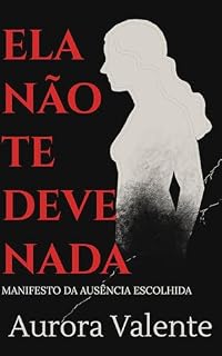 Livro Ela Não Te Deve Nada : Manifesto Da Ausência Escolhida