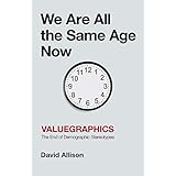 We Are All the Same Age Now: Valuegraphics, The End of Demographic Stereotypes