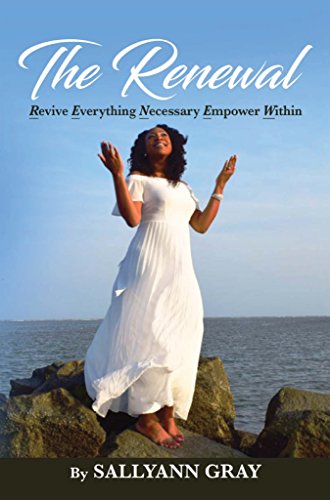 The Renewal: Revive Everything Necessary Empower Within by [Gray, SallyAnn]
