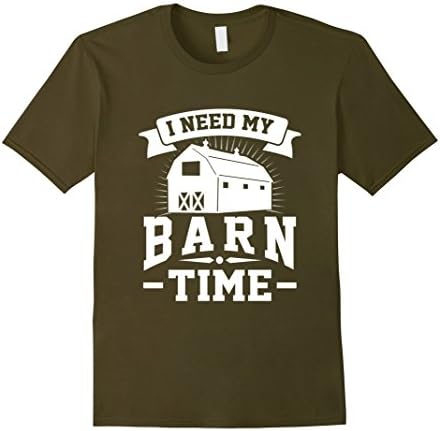 Mens I NEED MY BARN TIME fun farmer gift T-Shirt Large Olive