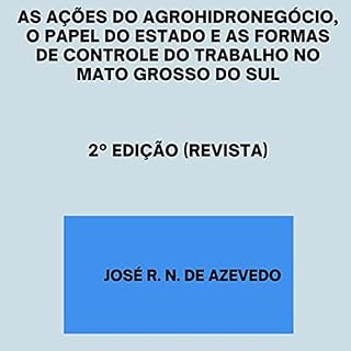 Livro As Ações Do Agrohidronegócio, O Papel Do Estado E As Formas De Controle Do Trabalho No Mato Grosso Do Sul