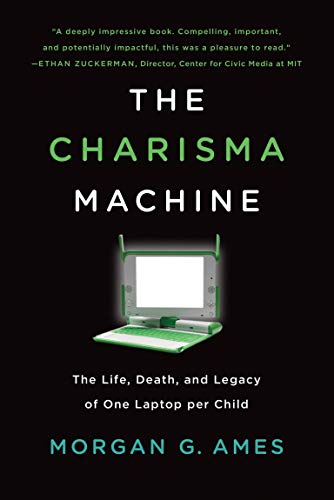 The Charisma Machine: The Life, Death, and Legacy of One Laptop per Child (Infrastructures) cover