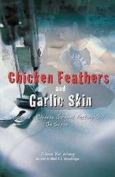 Chicken Feathers and Garlic Skin: Diary of a Chinese Garment Factory Girl on Saipan