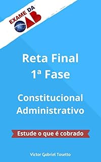 Livro Reta Final 1ª Fase OAB - Constitucional e Administrativo: Estude o que é cobrado