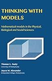 Thinking with models: Mathematical Models in the Physical, Biological, and Social Sciences