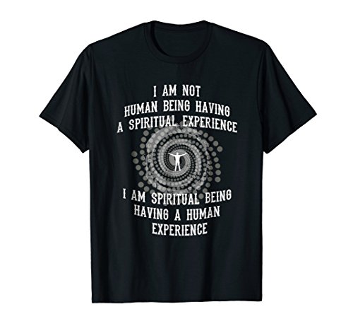You are spiritual being having human experience t shirt