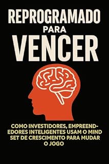Livro REPROGRAMADO PARA VENCER: Como investidores, empreendedores inteligentes usam o mindset de crescimento para mudar o jogo
