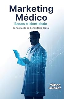 Livro Marketing Médico: Bases e Identidade: Da Formação ao Consultório Digital (Marketing Médico 360°)