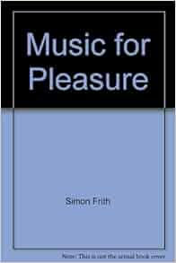 Music For Pleasure Essays In The Sociology Of Pop Simon