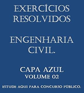 Concurso Público Engenharia Civil - Capa AZUL - Exercícios resolvidos: Questões de Orçamento, Instalações , Estruturas Concreto, Saneamento, Estradas, Topografia, Fundações, Obras de terra, Mat Con