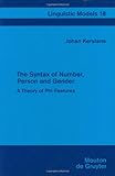The Syntax of Number, Person, and Gender : A Theory of Phi-Features, Kerstens, Johan, 3110136031