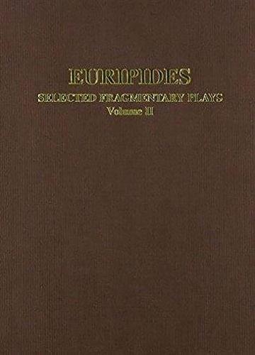 Euripides: Selected Fragmentary Plays: Volome II (Aris and Phillips Classical Texts) Euripides: Selected Fragmentary Plays: Volome II (Aris and Phillips Classical Texts)