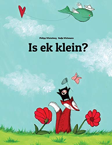 Is ek klein?: ‘n Prente Storie deur Phillip Winterberg en Nadja Wichmann (Wêreldkinderboek vir Elke Land op die Planeet) (Afrikaans Edition)