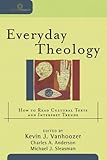 Everyday Theology: How to Read Cultural Texts and Interpret Trends (Cultural Exegesis)
