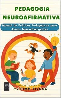 PEDAGOGIA NEUROAFIRMATIVA : Manual de Práticas Pedagógicas para Alunos Neurodivergentes (Mentes Divergentes)