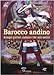 Barocco andino. Arcangeli guerrieri, madonne e dee, santi meticci - Riccardo Scotti