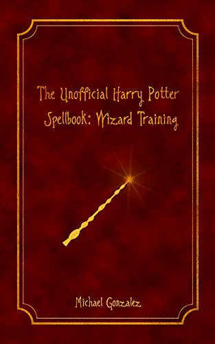 The Unofficial Harry Potter Spellbook: Wizard Training: Kindle Edition