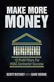 Make More Money: 12 Profit Pillars for HVAC Contractor Success by 