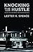Knocking the Hustle: Against the Neoliberal Turn in Black Politics by Lester K. Spence