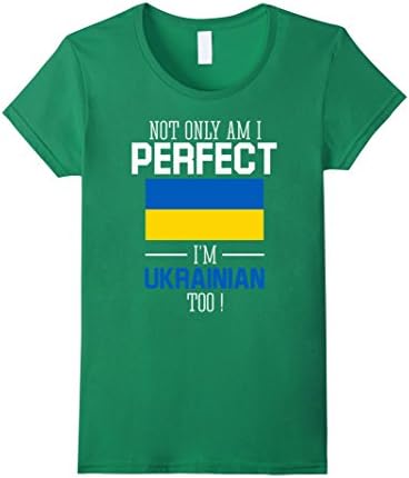 Women's Not only am I perfect I'm Ukrainian Too T-Shirt XL Kelly Green