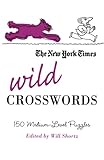 The New York Times Wild Crosswords: 150 Medium-Level Puzzles (New York Times Crossword Puzzles) by The New York Times, Will Shortz