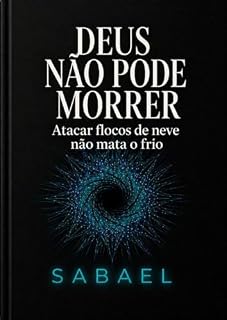 Livro DEUS NÃO PODE MORRER: Atacar flocos de neve não mata o frio