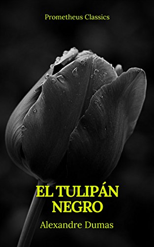 El tulipán negro (Prometheus Classics) (Spanish Edition) by Alexandre Dumas