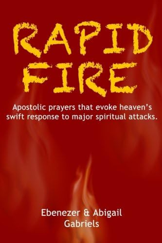 Rapid Fire: Apostolic prayers that evoke heaven's swift response to major spiritual attacks Paperback – 6 Mar 2018