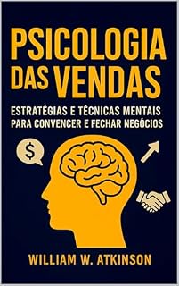 Livro A Psicologia das Vendas: Técnicas de persuasão e influência para aumentar vendas e clientes (Finanças Pessoais e Empreendedorismo Livro 2)