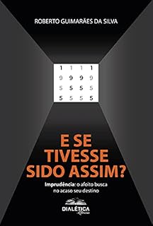 Livro E se tivesse sido assim?: Imprudência: o afoito busca no acaso seu destino